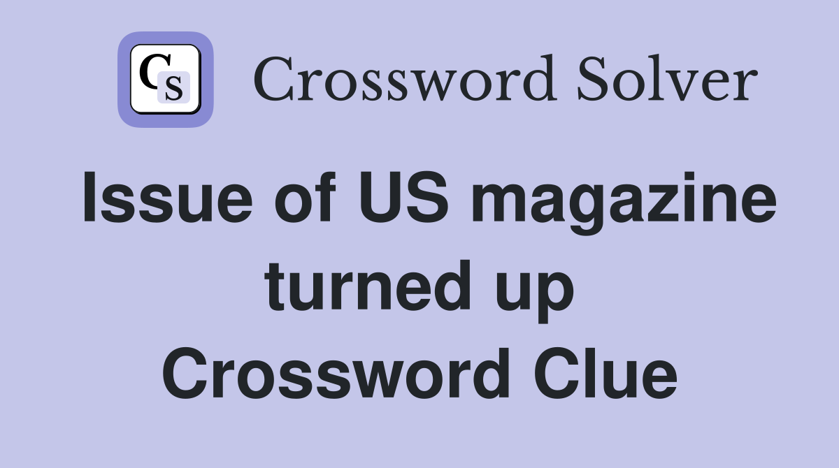 Issue of US magazine turned up Crossword Clue