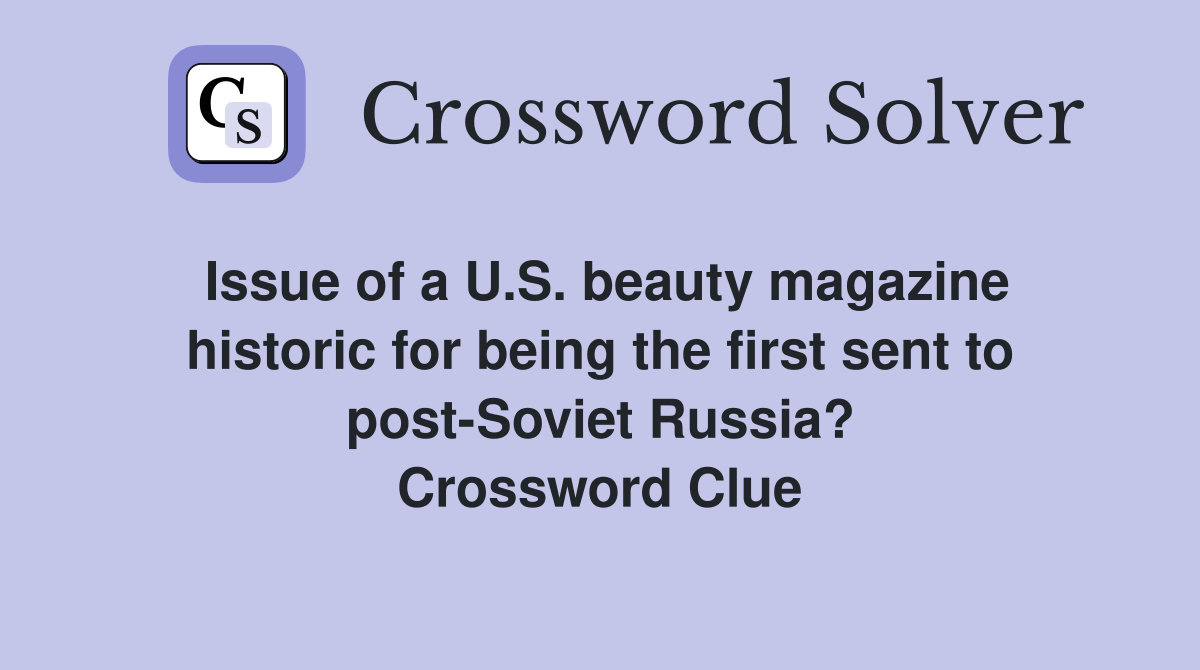 Issue of a U.S. beauty magazine historic for being the first sent to post-Soviet Russia? Crossword Clue