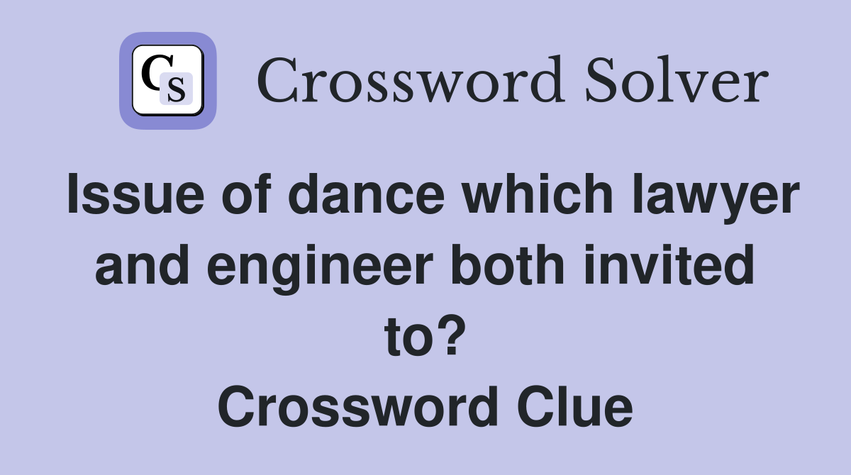 Issue of dance which lawyer and engineer both invited to? Crossword Clue