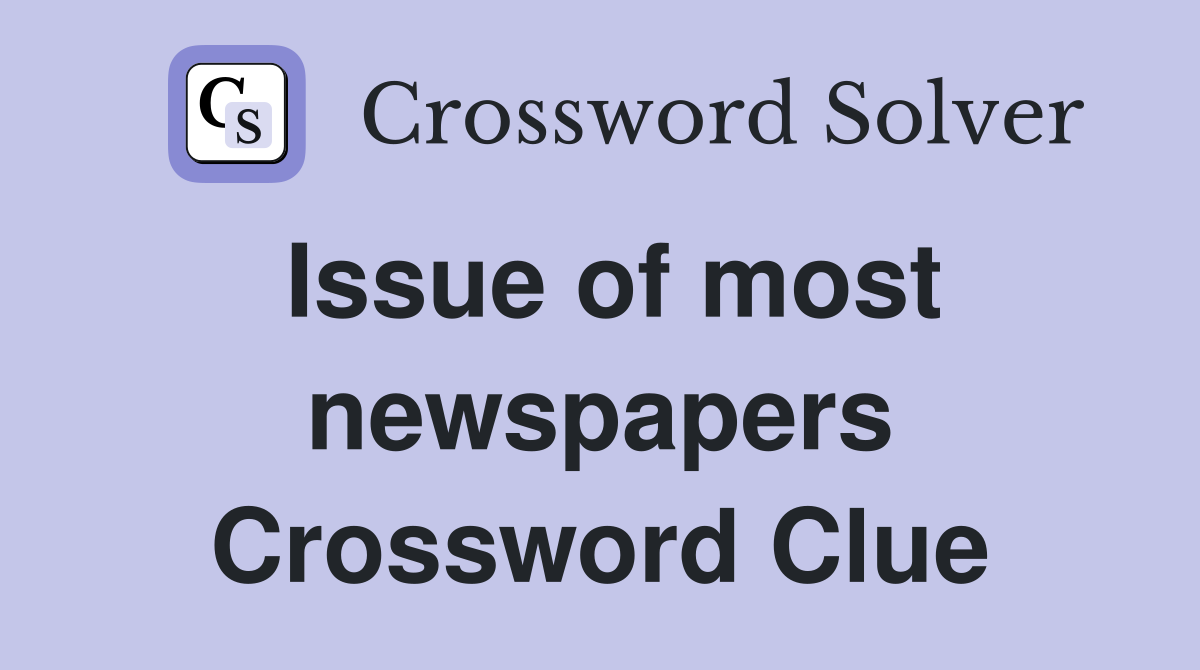 Issue of most newspapers Crossword Clue