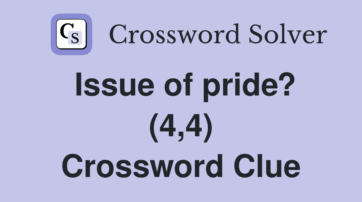 Issue of pride? (4,4) Crossword Clue