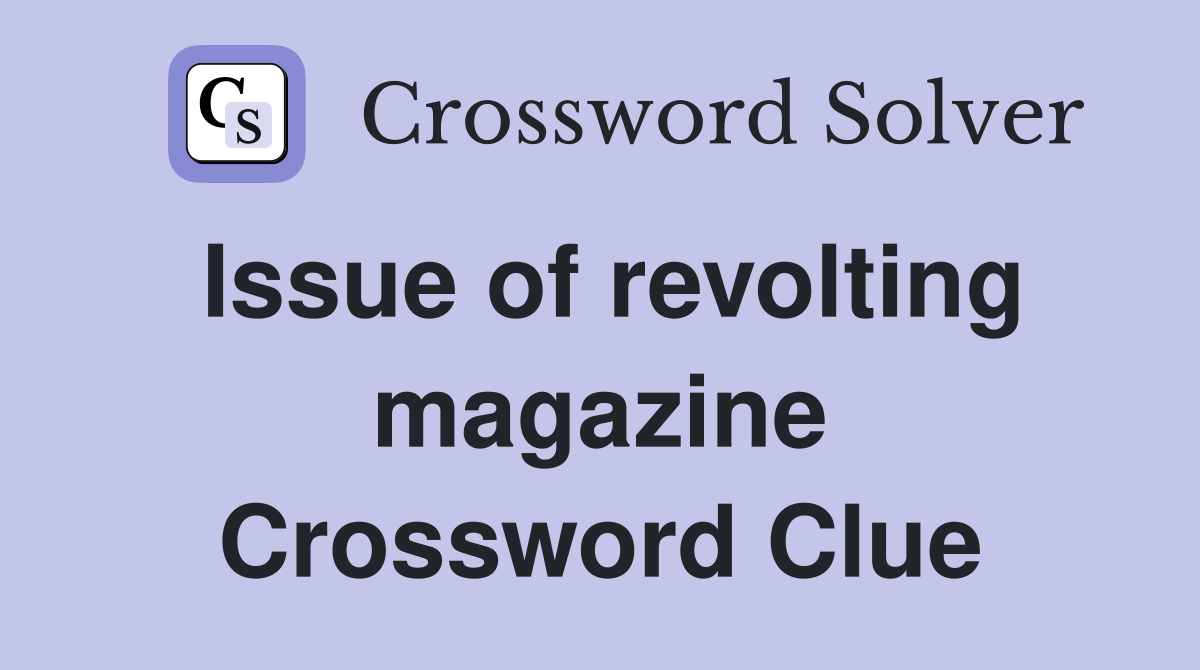 Issue of revolting magazine Crossword Clue