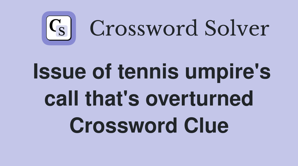 Issue of tennis umpire's call that's overturned Crossword Clue