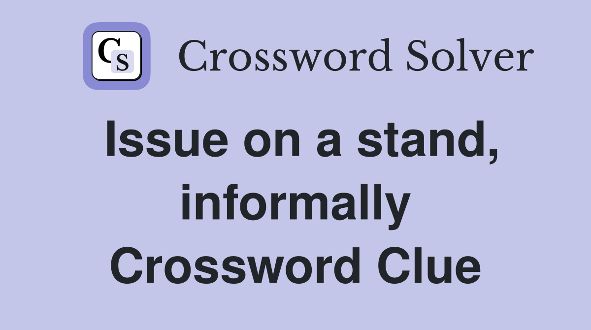Issue on a stand, informally Crossword Clue