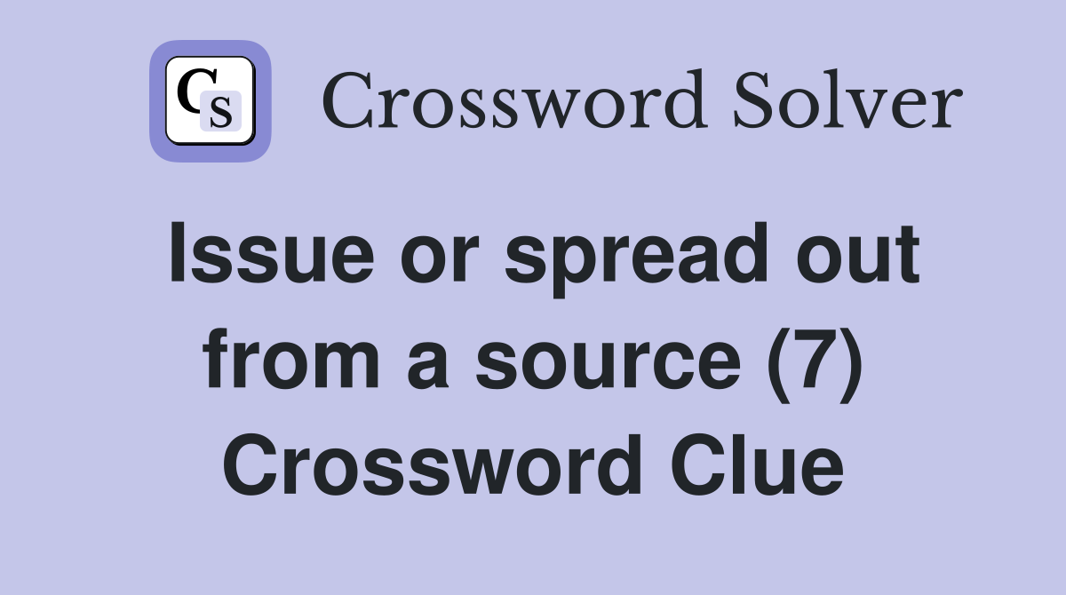 Issue or spread out from a source (7) Crossword Clue