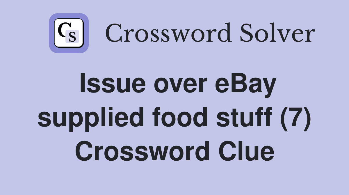 Issue over eBay supplied food stuff (7) Crossword Clue