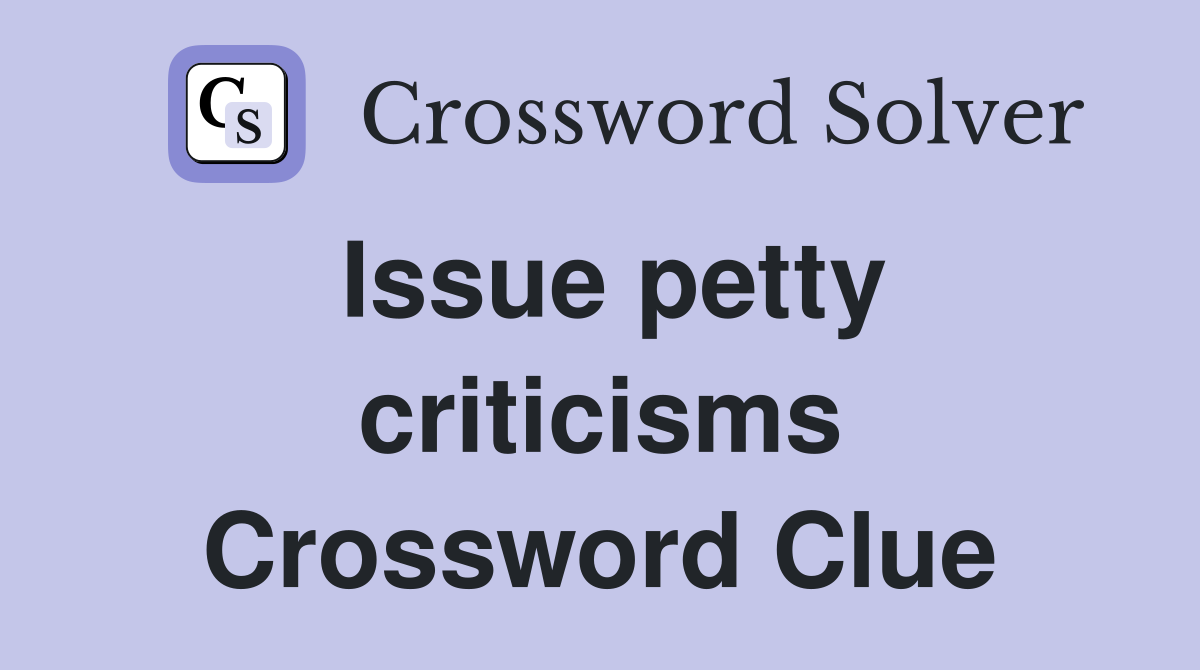 Issue petty criticisms Crossword Clue