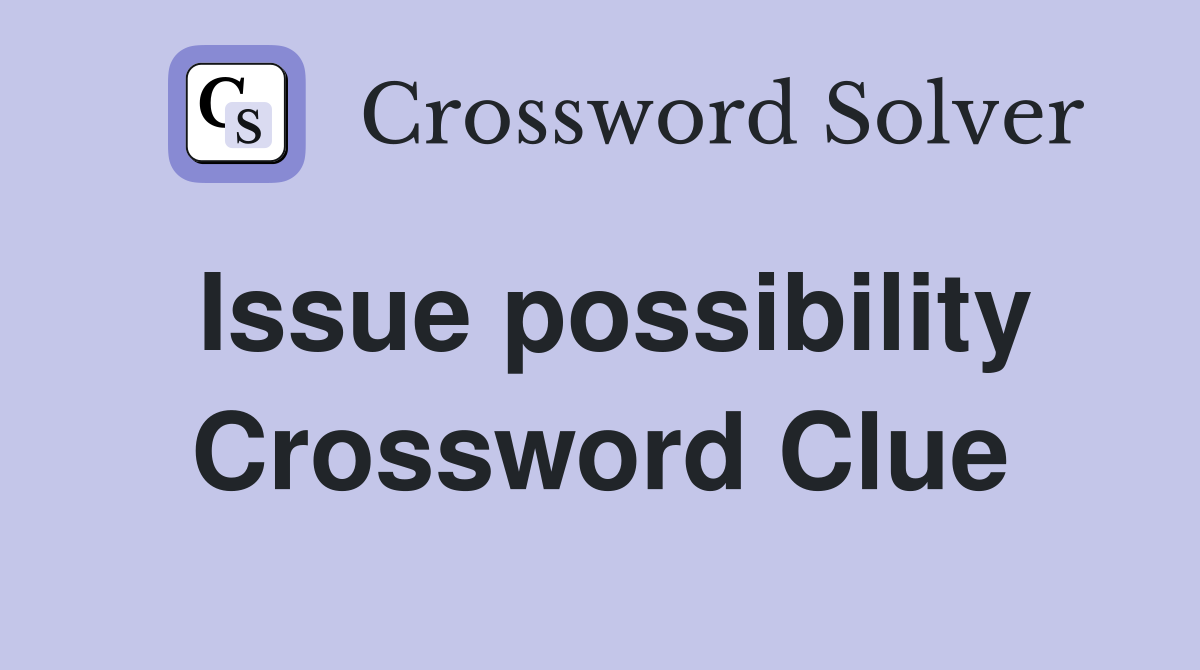 Issue possibility Crossword Clue