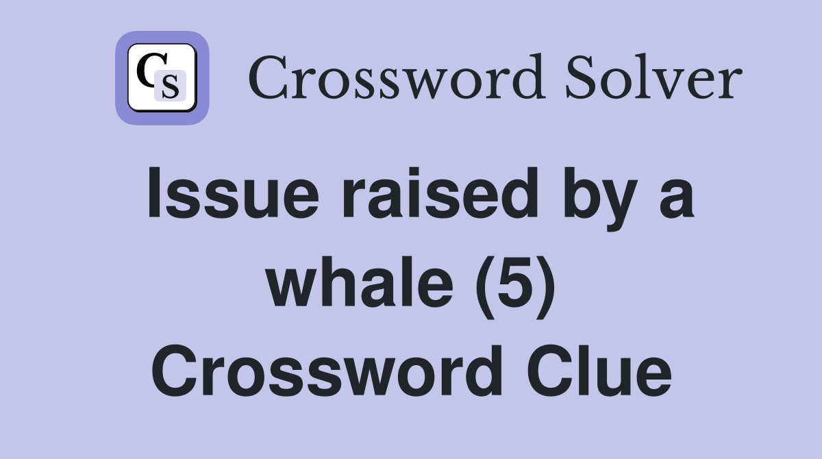 Issue raised by a whale (5) Crossword Clue