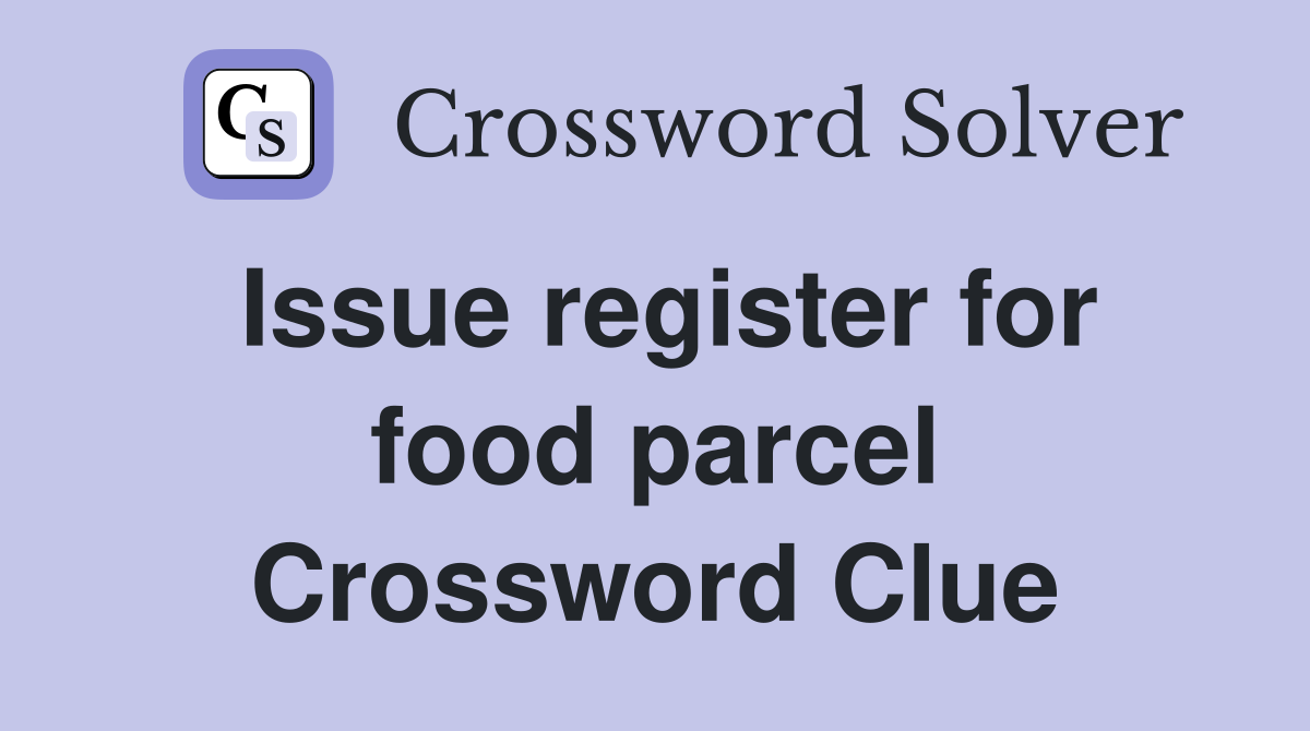 Issue register for food parcel Crossword Clue