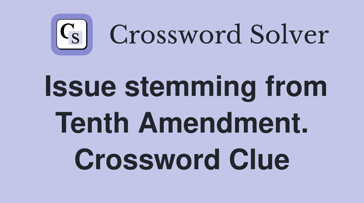 Issue stemming from Tenth Amendment. Crossword Clue