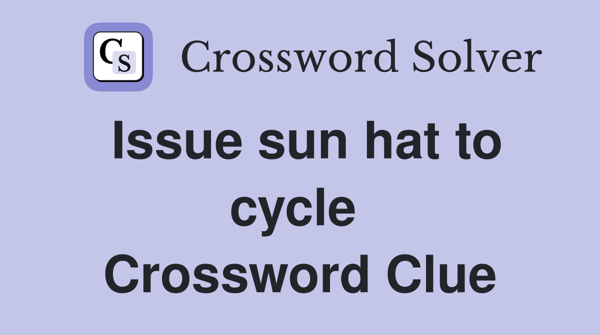 Issue sun hat to cycle  Crossword Clue