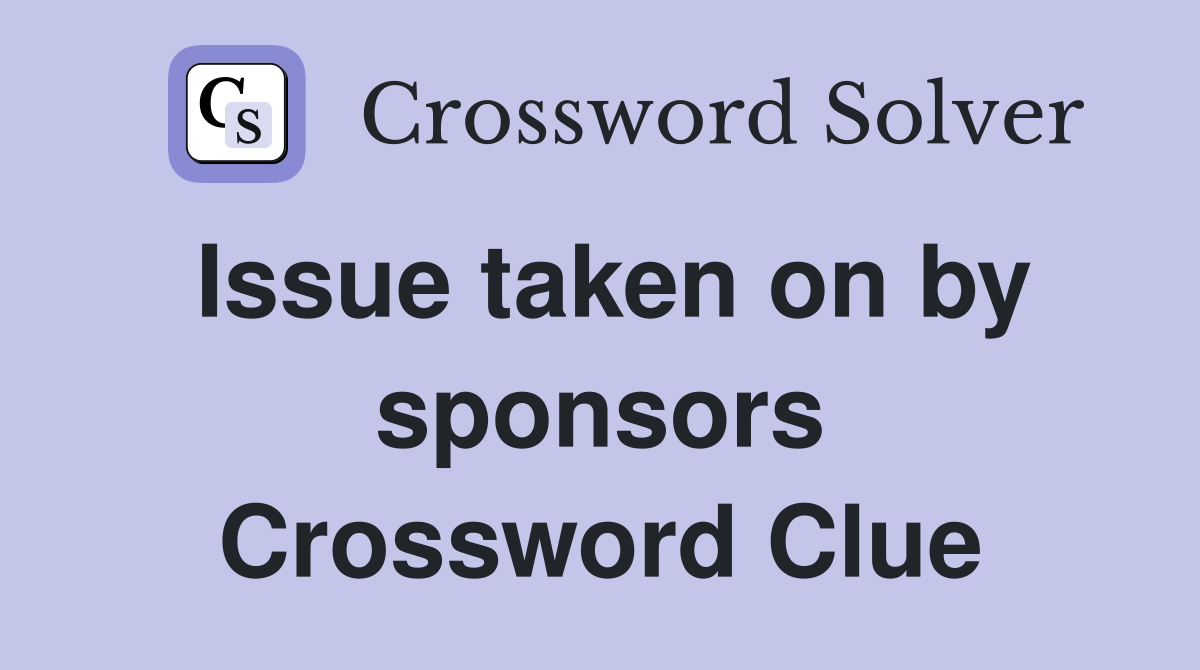 Issue taken on by sponsors Crossword Clue