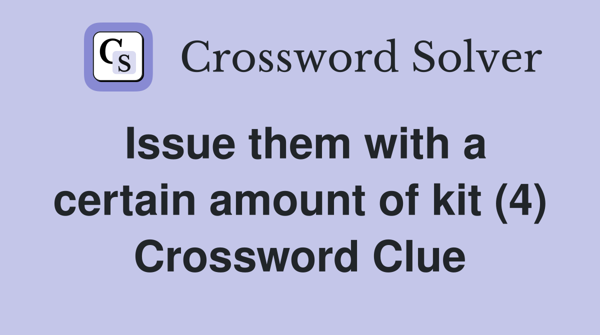 Issue them with a certain amount of kit (4) Crossword Clue