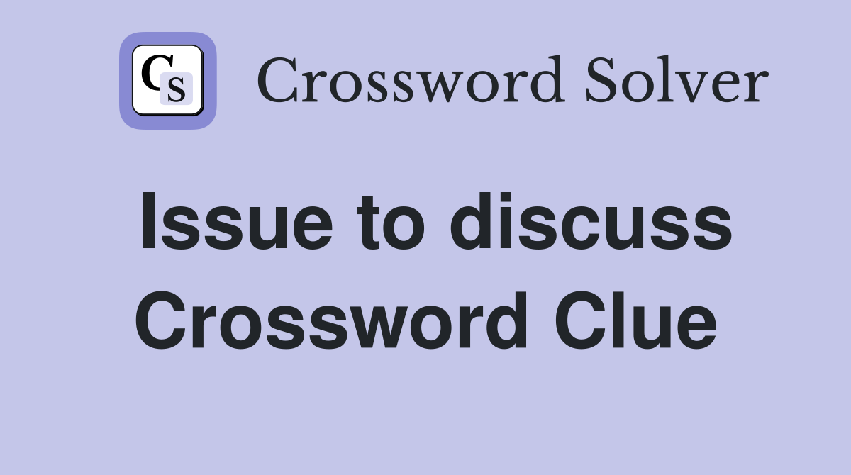 Issue to discuss Crossword Clue