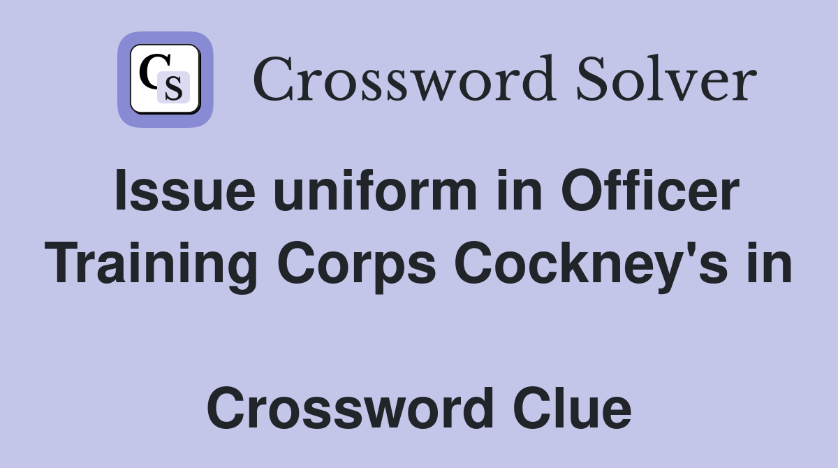 Issue uniform in Officer Training Corps Cockney's in  Crossword Clue