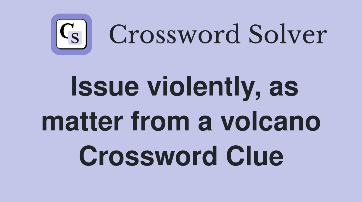 Issue violently, as matter from a volcano Crossword Clue