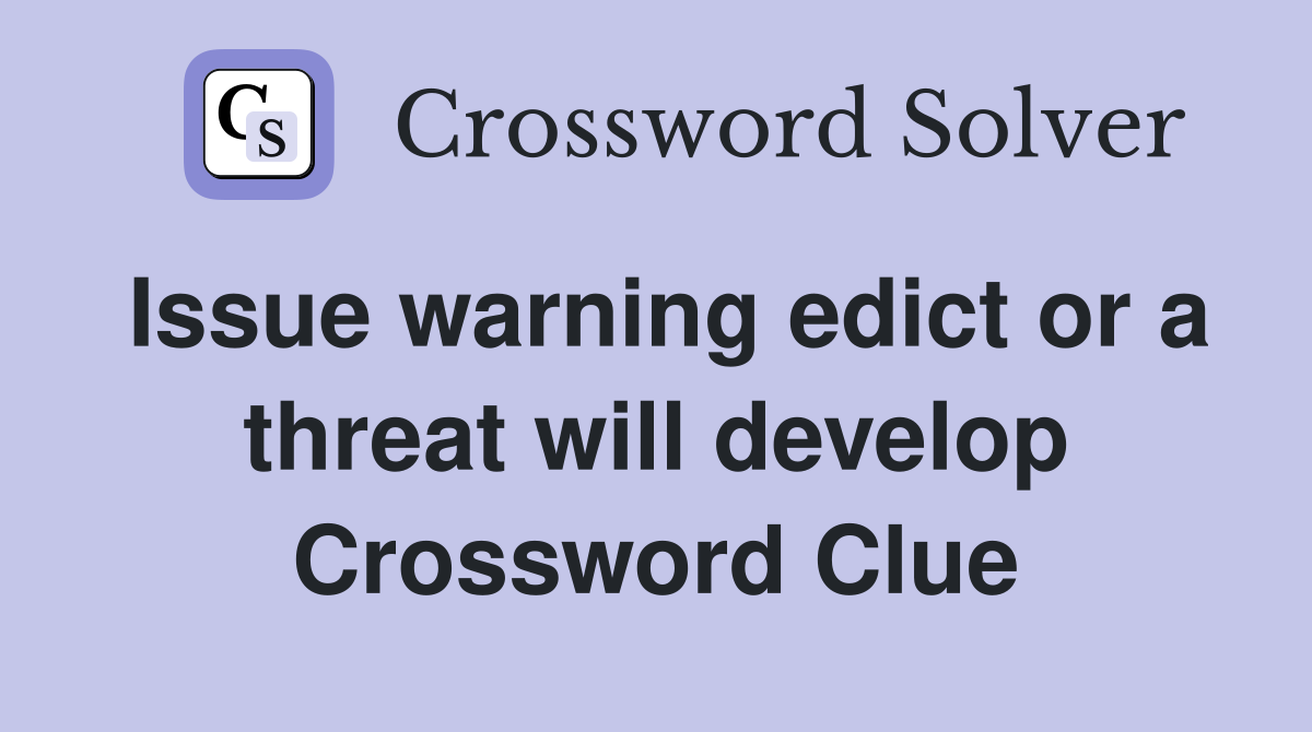 Issue warning edict or a threat will develop Crossword Clue