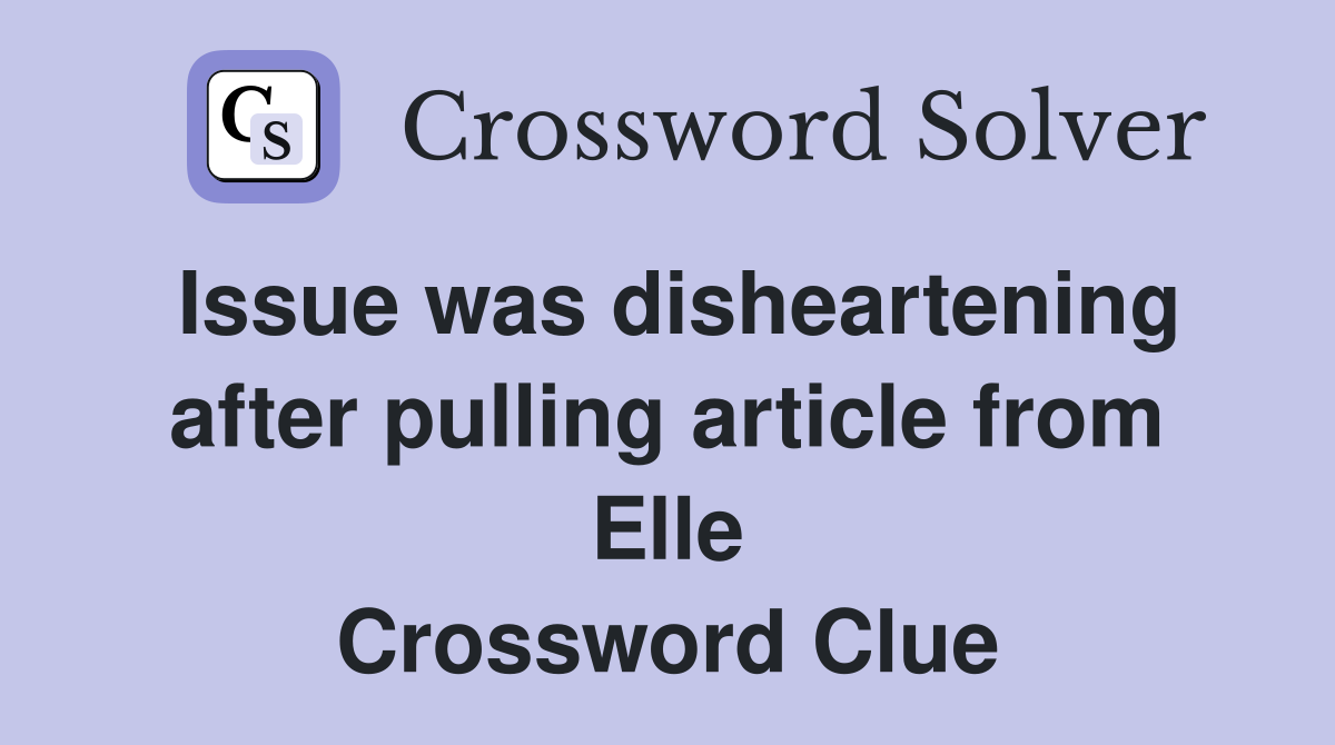Issue was disheartening after pulling article from Elle Crossword Clue