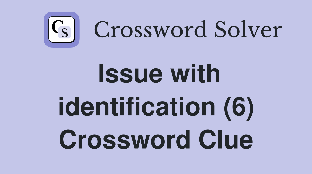 Issue with identification (6) Crossword Clue