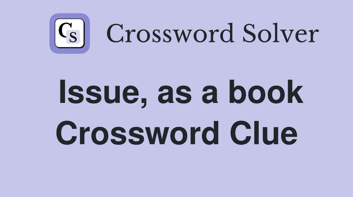 Issue, as a book Crossword Clue