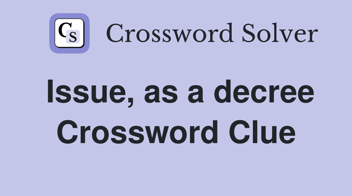 Issue, as a decree Crossword Clue
