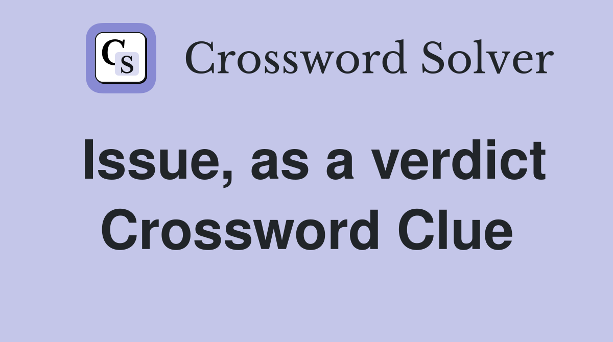 Issue, as a verdict Crossword Clue