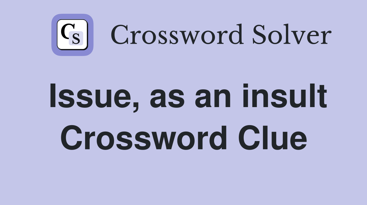 Issue, as an insult Crossword Clue
