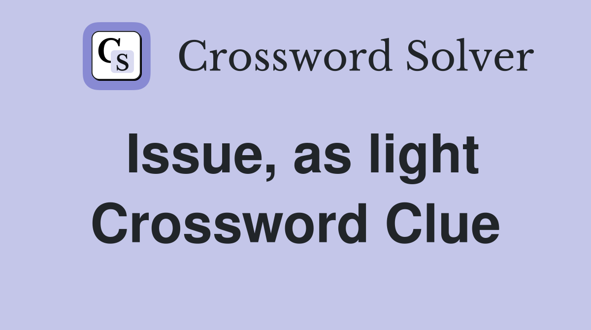 Issue, as light Crossword Clue