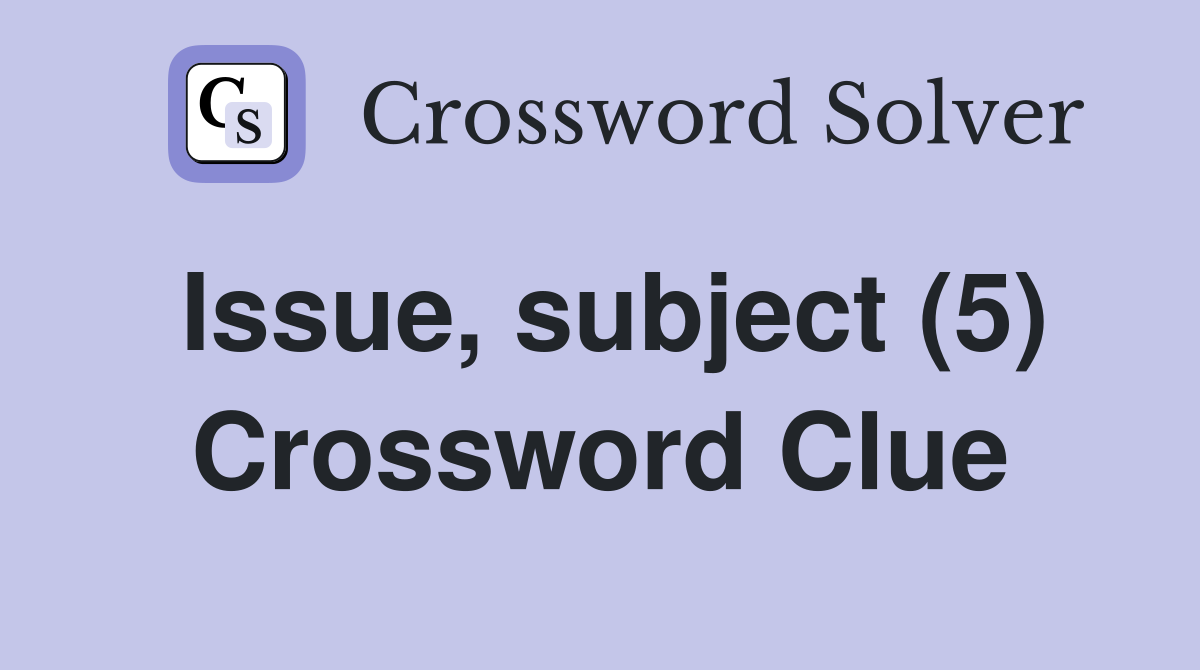 Issue, subject (5) Crossword Clue