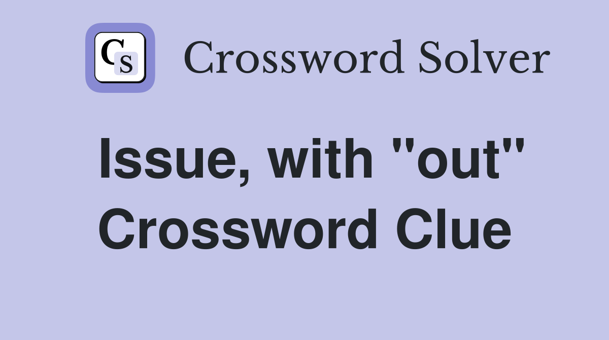 Issue, with "out" Crossword Clue