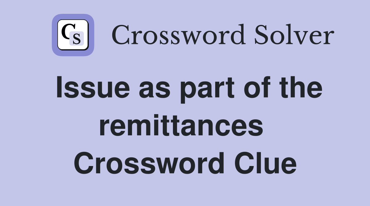 Issue as part of the remittances  Crossword Clue