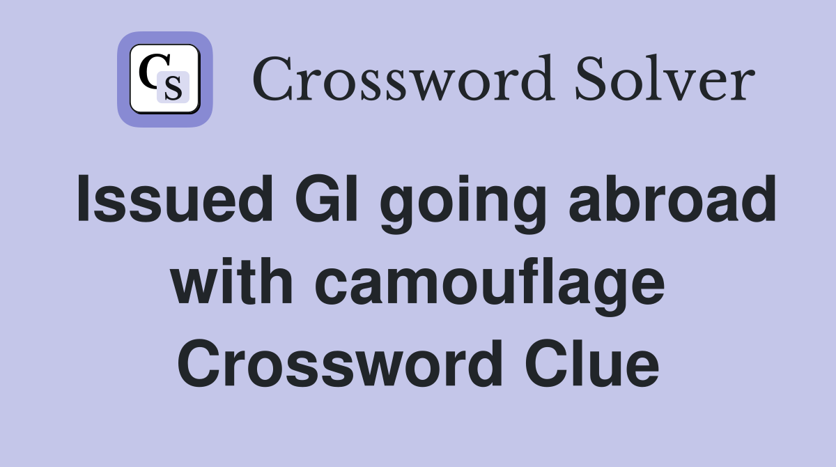 Issued GI going abroad with camouflage Crossword Clue