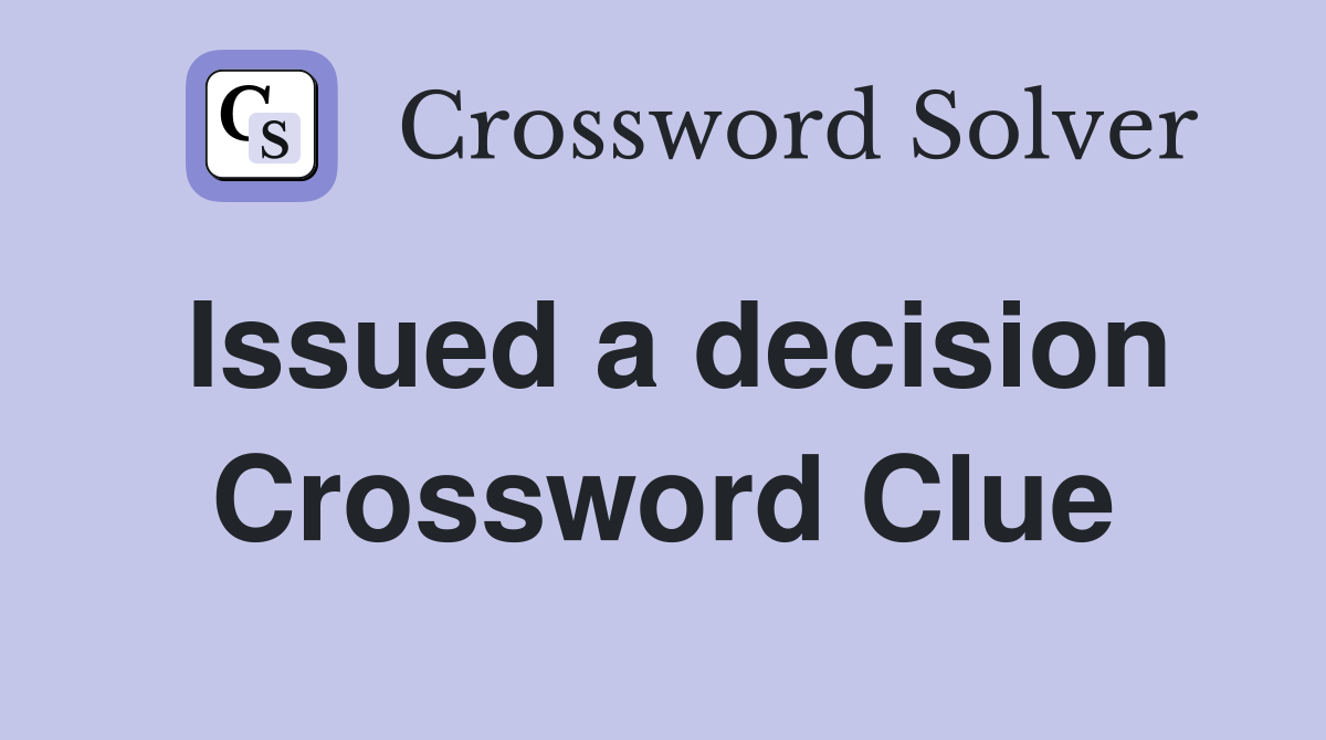 Issued a decision Crossword Clue