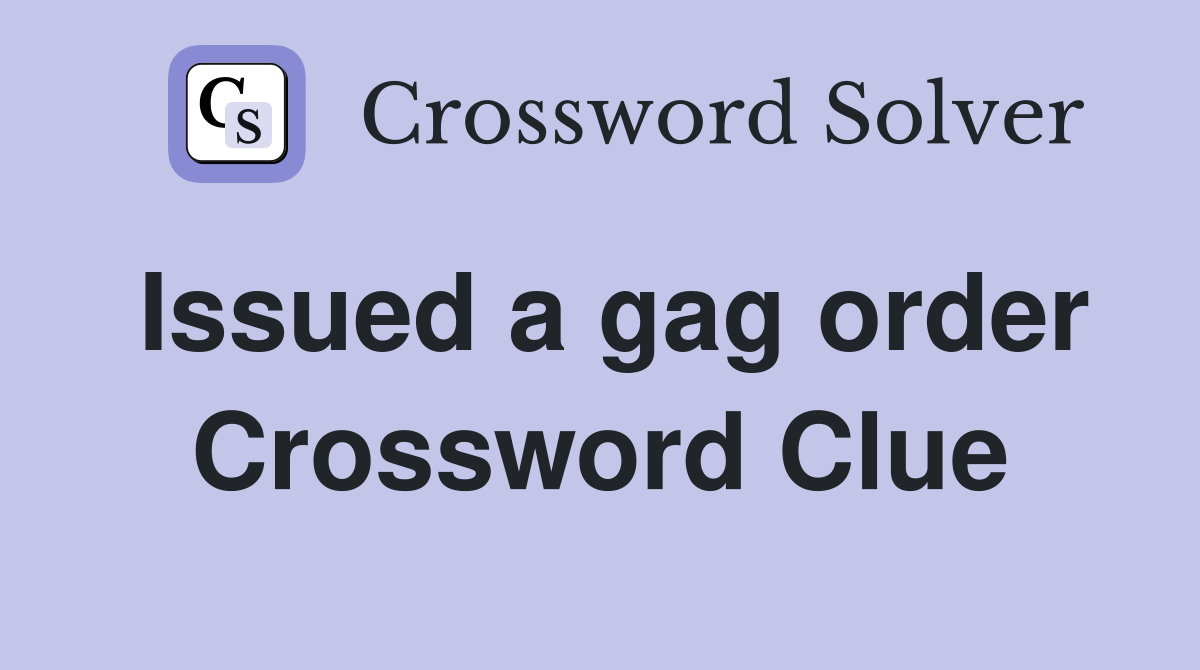 Issued a gag order Crossword Clue