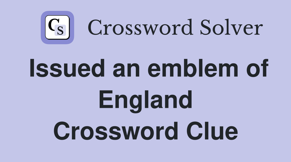 Issued an emblem of England Crossword Clue