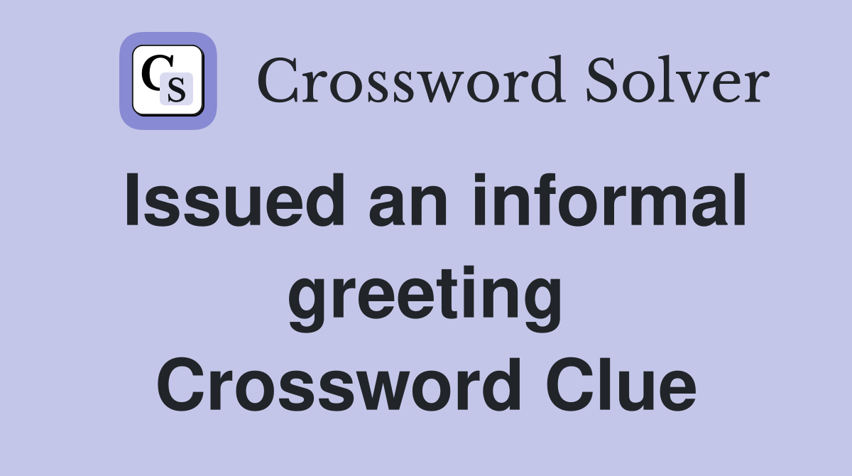 Issued an informal greeting Crossword Clue