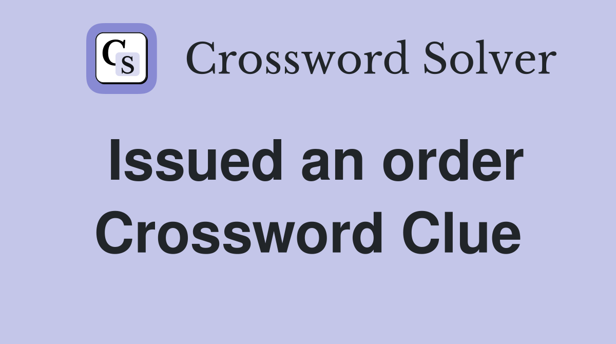 Issued an order Crossword Clue