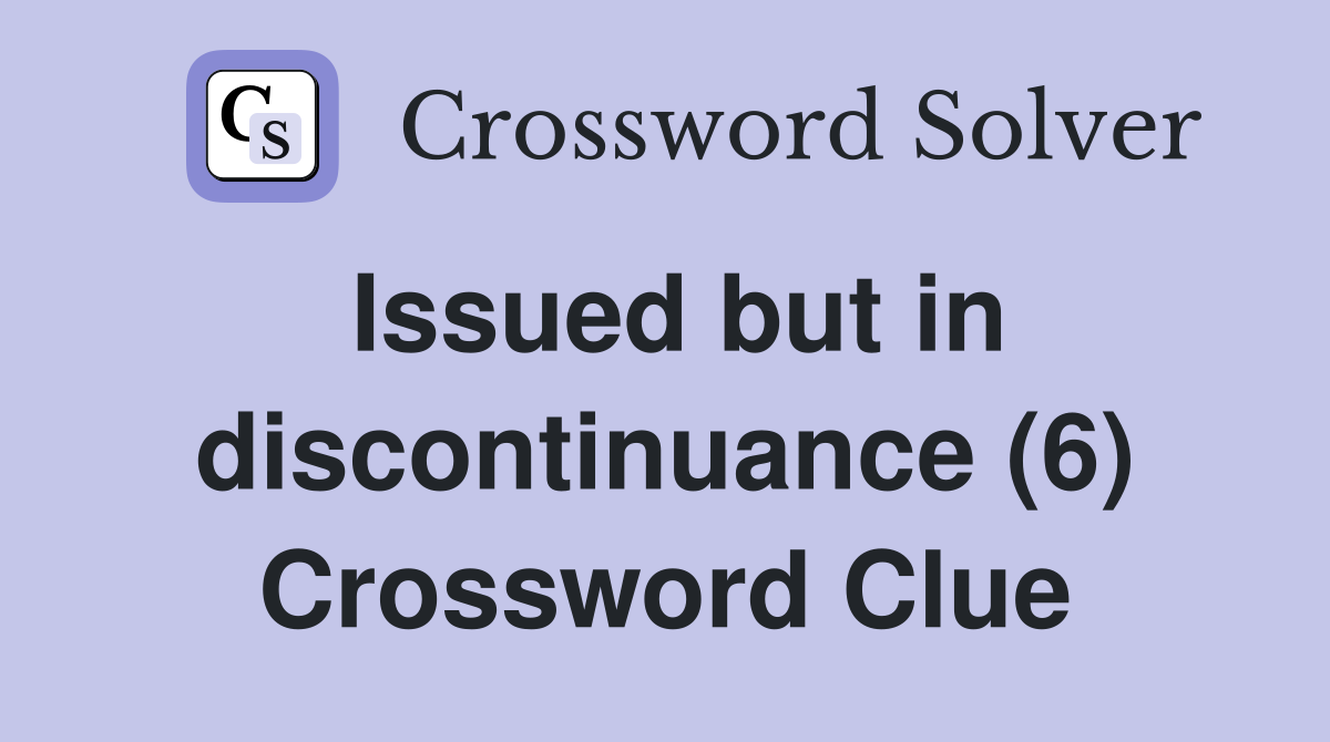 Issued but in discontinuance (6) Crossword Clue