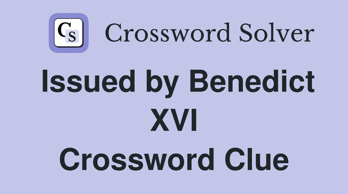 Issued by Benedict XVI Crossword Clue
