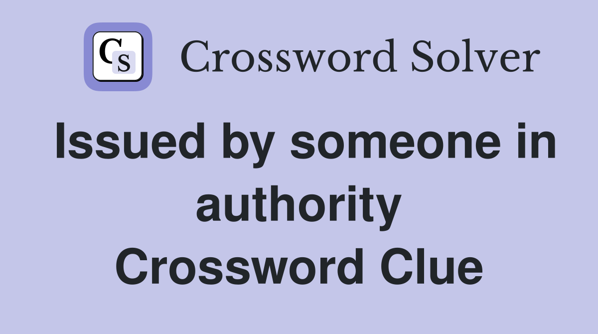 Issued by someone in authority Crossword Clue