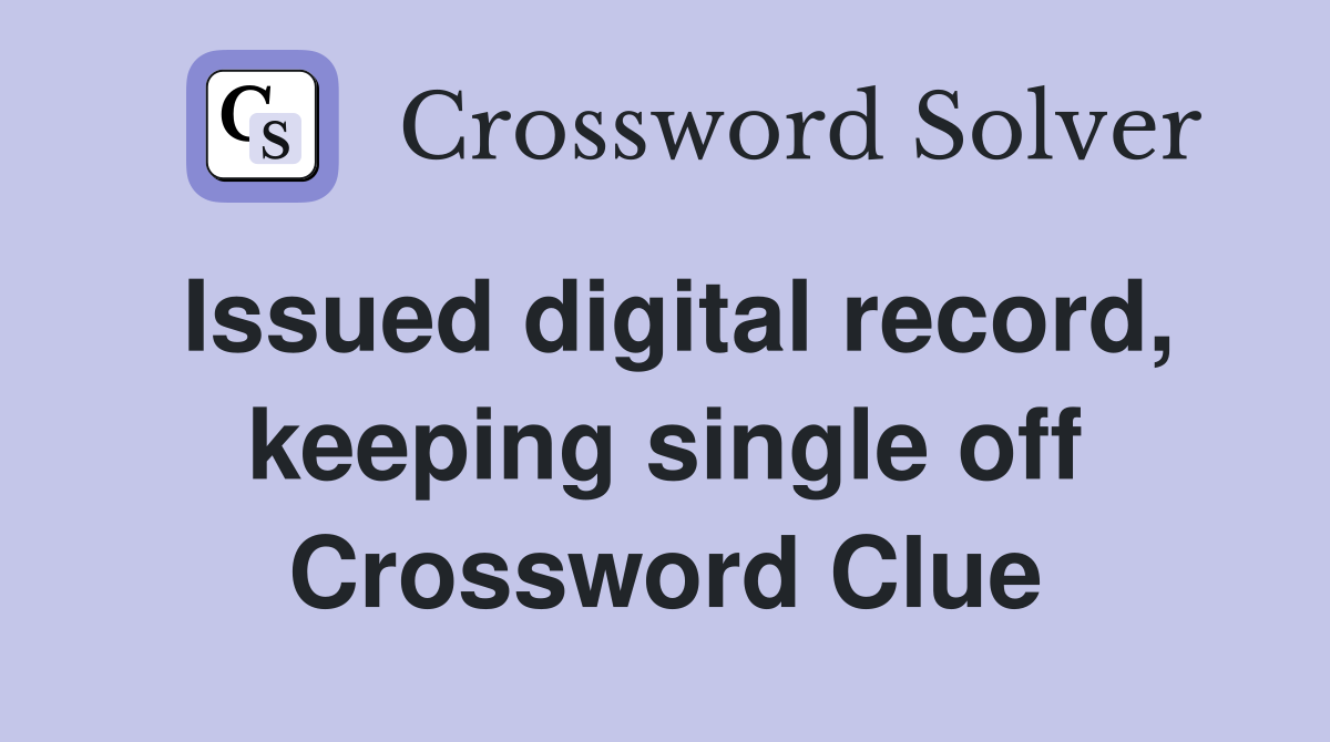Issued digital record, keeping single off Crossword Clue