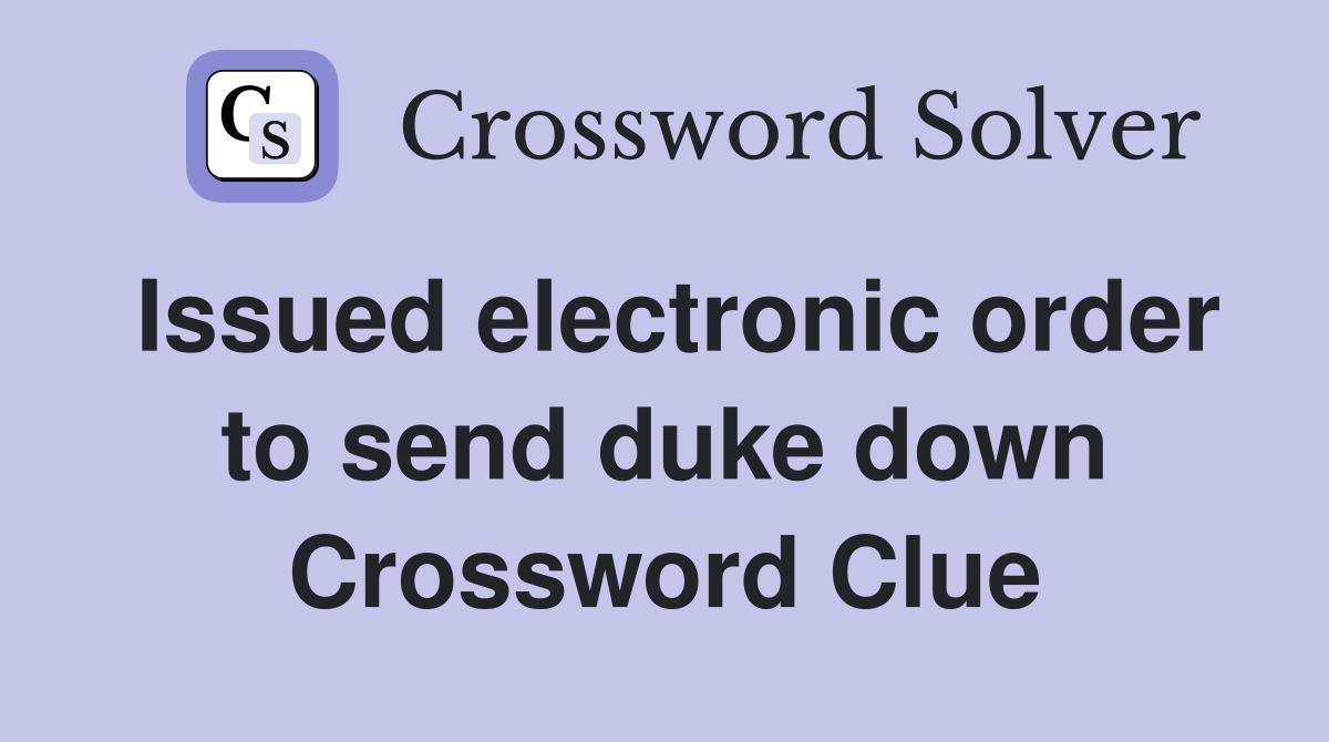 Issued electronic order to send duke down Crossword Clue