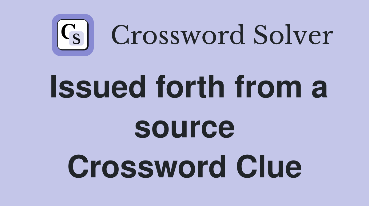 Issued forth from a source Crossword Clue