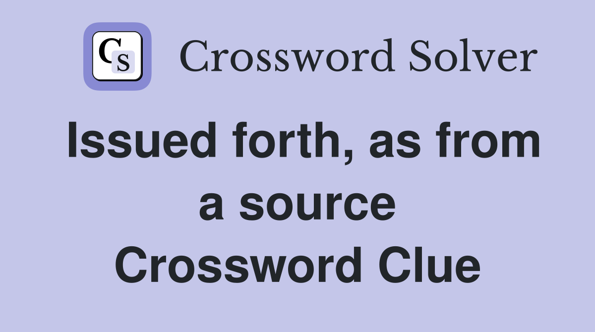 Issued forth, as from a source Crossword Clue