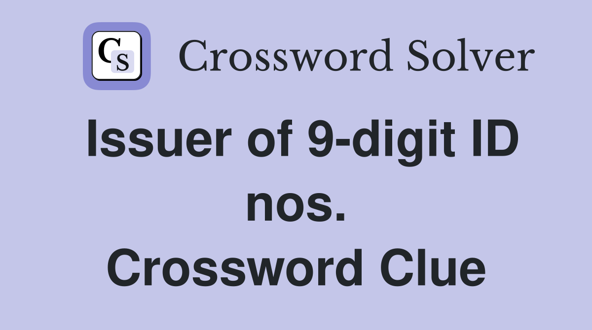 Issuer of 9-digit ID nos. Crossword Clue