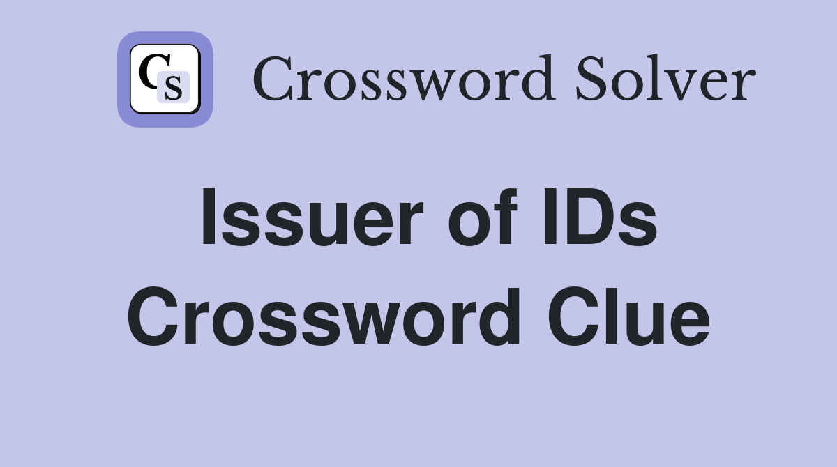 Issuer of IDs Crossword Clue