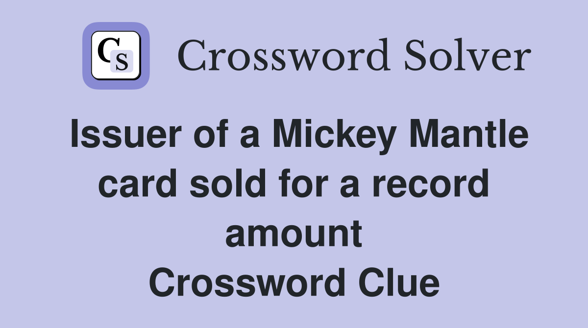 Issuer of a Mickey Mantle card sold for a record amount Crossword Clue