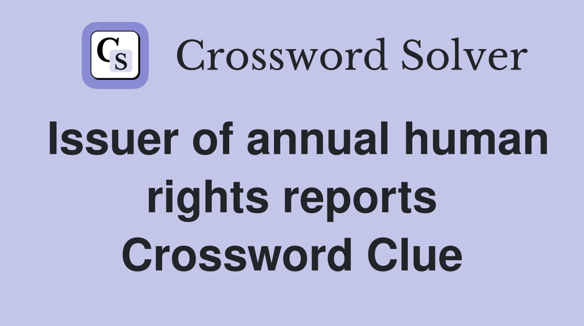 Issuer of annual human rights reports Crossword Clue