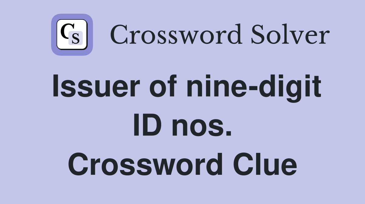 Issuer of nine-digit ID nos. Crossword Clue